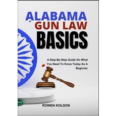 (영문도서)Alabama Gun Law Basics: A Step-By-Step Guide On What You Need To Know Today As A... Paperback, Independently Published, English, 9798288437014