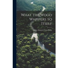 (영문도서) What the Wood Whispers to Itself Hardcover, Legare Street Press, English, 9781019525425