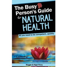 (영문도서)The Busy Person's Guide To Natural Health Paperback, Sixth Sense Books, English, 9781946014351