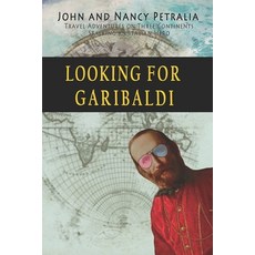 Looking for Garibaldi: Travels on Three Continents Stalking an Italian Hero Paperback, Chartiers Creek Press
