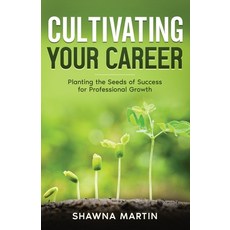 (영문도서) Cultivating Your Career: Planting the Seeds of Success for Professional Growth Paperback, Remarkable Press, English, 9781954757462