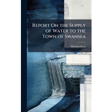 (영문도서)Report On the Supply of Water to the Town of Swansea Hardcover, Hutson Street Press, English, 9781023963084