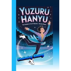 (영문도서)Yuzuru Hanyu Story: The Legend of the #1 Skater - The Ice Prince Paperback, Independently Published, English, 9798244232561