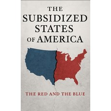 (영문도서)The Subsidized States of America: How Red States Prosper on Blue State Dollars-a... Paperback, Independently Published, English, 9798287853679