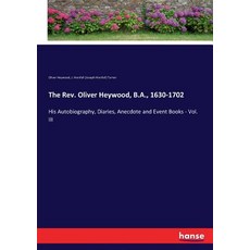 (英文圖書)The Rev. Oliver Heywood B.A. 1630-1702: His Autobiography Diaries Anecdote a... 平裝版, Hansebooks, 英文