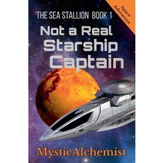 (영문도서)The Sea Stallion Book 1: Not a Real Starship Captain Paperback, Mysticalchemist, English, 9798231529032
