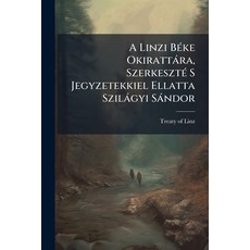 (英文書)A Linzi Béke Okirattára Szerkeszté S Jegyzetekkiel Ellatta Szilágyi Sándor 平裝版, Nabu Press, English, Paperback