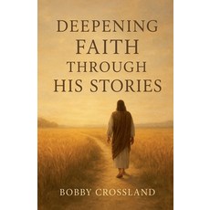 (영문도서)Deepening Faith Through His Stories Paperback, Bobby Crossland, English, 9798232949228