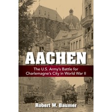 (영문도서)Aachen: The U.S. Army's Battle for Charlemagne's City in World War II Paperback, Stackpole Books, English, 9780811777506
