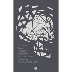 (영문도서)The Dark Posthuman: Dehumanization Technology and the Atlantic World Paperback, Punctum Books, English, 9781685710705