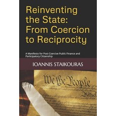 (영문도서)Reinventing the State: From Coercion to Reciprocity: A Manifesto for Post-Coerci... Paperback, Independently Published, English, 9798292757061