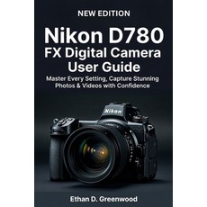 (영문도서)Nikon D780 FX Digital Camera User Guide: Master Every Setting Capture Stunning... Paperback, Independently Published, English, 9798261811640