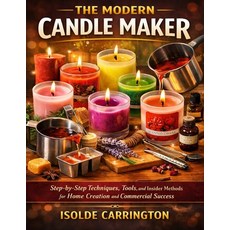(영문도서)The Modern Candle Maker: Step-by-Step Techniques Tools and Insider Methods for... Paperback, Independently Published, English, 9798243792974
