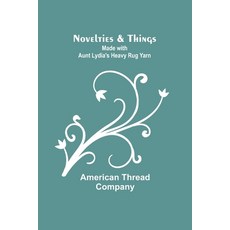(영문도서) Novelties & Things: Made with Aunt Lydia's Heavy Rug Yarn Paperback, Alpha Edition, English, 9789357099134