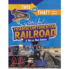 Building the Transcontinental Railroad: A This or That Debate Paperback, Capstone Press
