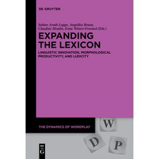 (영문도서) Expanding the Lexicon: Linguistic Innovation Morphological Productivity and Ludicity Paperback, de Gruyter, English, 9783110684940