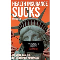 (영문도서) Health Insurance Sucks - The Moral Case for Better Business Healthcare Paperback, Jb Benefits & Consulting, English, 9780578855059