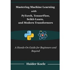 (英文圖書)Mastering Machine Learning with PyTorch TensorFlow Scikit-Learn and Modern Tr... 平裝版, Independently Published, 英文