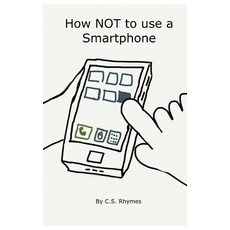 (영문도서) How NOT to use a Smartphone Paperback, Independently Published, English, 9781796206210