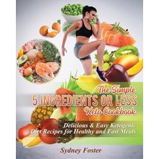 The Simple 5 Ingredients or Less Keto Cookbook: Delicious & Easy Ketogenic Diet Recipes for Healthy ... Paperback, Createspace Independent Pub..., English, 9781718842670
