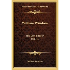 William Windom: His Last Speech (1891) Paperback, Kessinger Publishing