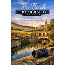(영문도서)The Bath Photography Handbook: Where to Shoot When to Go and How to Capture th... Paperback, Independently Published, English, 9798195619961 Independently Published, English, 9798195619961