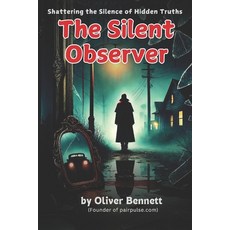 (영문도서) The Silent Observer: Shattering the Silence of Hidden Truths Paperback, Independently Published, English, 9798310973183