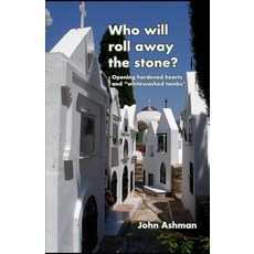 (영문도서)Who will roll away the stone?: Opening hardened hearts and "whitewashed tombs" Paperback, Independently Published, English, 9798268111132