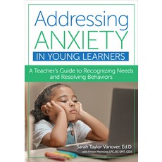 (영문도서) Addressing Anxiety in Young Learners: A Teacher's Guide to Recognizing Needs and Resolving Be... Paperback, Brookes Publishing Company, English, 9781681256498