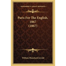 Paris For The English 1867 (1867) Paperback, Kessinger Publishing
