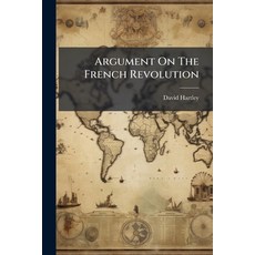 (영문도서)Argument On The French Revolution: And The Means Of Peace. By David Hartley Esq Paperback, Nabu Press, English, 9781179175515