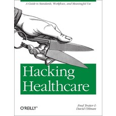 (영문도서) Hacking Healthcare: A Guide to Standards Workflows and Meaningful Use Paperback, O'Reilly Media, English, 9781449305024