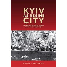 (영문도서) Kyiv as Regime City: The Return of Soviet Power After Nazi Occupation Hardcover, University of Rochester Press, English, 9781580465588