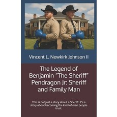 (영문도서)The Legend of Benjamin "The Sheriff" Pendragon Jr: Sheriff and Family Man: This... Paperback, Independently Published, English, 9798278545323