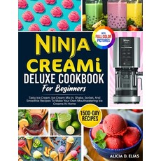 (영문도서) Ninja CREAMI Deluxe Cookbook For Beginners: 1500-Day Tasty Ice Cream Ice Cream Mix-In Shake... Paperback, Tom Tiddleson, English, 9781805381389