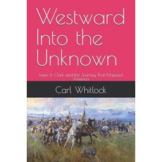 (영문도서)Westward Into the Unknown: Lewis & Clark and the Journey That Mapped America Paperback, Independently Published, English, 9798183579475