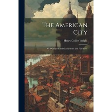 (영문도서) The American City: An Outline of Its Development and Functions Paperback, Legare Street Press, English, 9781021978660