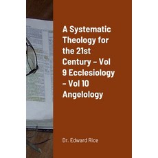 (영문도서) A Systematic Theology for the 21st Century - Vol 9 Ecclesiology - Vol 10 Angelology Paperback, Lulu.com, English, 9781387471164