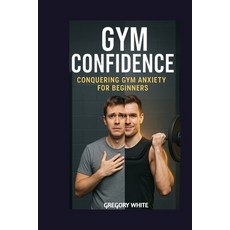 (英文圖書)Gym Confidence: Conquering Gym Anxiety for Beginners 平裝版, Independently Published, 英文