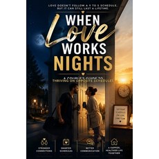 (영문도서)When Love Works Nights: A Couple's Guide to Thriving on Opposite Schedules Paperback, Independently Published, English, 9798189848568