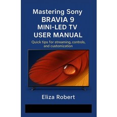 (英文圖書)Mastering Sony Bravia 9 Mini-LED TV User Manual: Quick tips for streaming contr... 平裝版, Independently Published, 英文