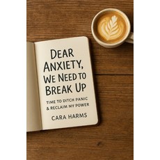 (영문도서)Dear Anxiety We Need to Break Up: Time to Ditch Panic & Reclaim My Power Paperback, Independently Published, English, 9798275081046