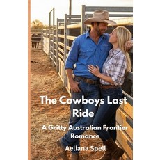 (영문도서)The Cowboys Last Ride: A Gritty Australian Frontier Romance Paperback, Independently Published, English, 9798261873488