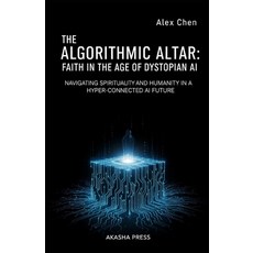(英文圖書)The Algorithmic Altar: Faith in the Age of Dystopian AI: Navigating Spirituality... 平裝版, Independently Published, 英文