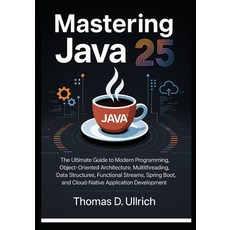 (英文圖書)Mastering Java 25: The Ultimate Guide to Modern Programming Object-Oriented Arc... 平裝版, Independently Published, 英文