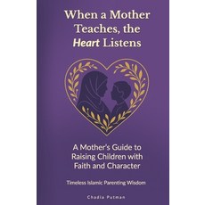 (영문도서)When a Mother Teaches the Heart Listens: A Mother's Guide to Raising Children w... Paperback, Independently Published, English, 9798241530134