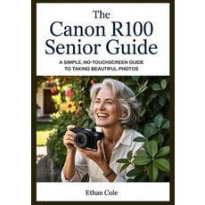 (英文圖書)The Canon R100 Senior Guide: A Simple No-Touchscreen Guide to Taking Beautiful... 平裝版, Independently Published, 英文