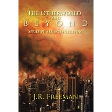 (영문도서) The Otherworld and Beyond: Series VI: Seeing Is Believing Paperback, Authorhouse, English, 9798823026833