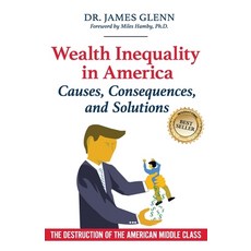 Wealth Inequality in America: Causes Consequences and Solutions: The Destruction of the American M... Paperback, Lentz Leadership Institute LLC, English, 9781732938298