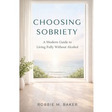(영문도서)Choosing sobriety: A modern guide to living fully without alcohol Paperback, Independently Published, English, 9798241554345